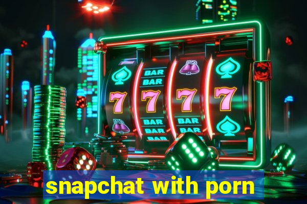 snapchat with porn